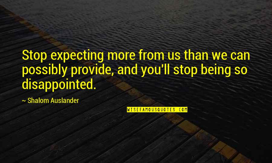Expecting And Disappointed Quotes By Shalom Auslander: Stop expecting more from us than we can
