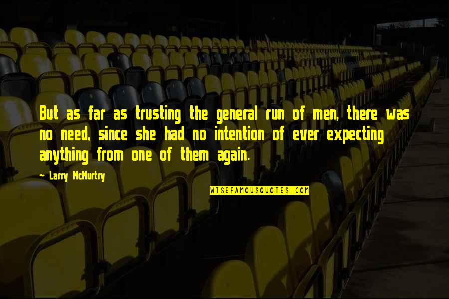 Expecting And Trusting Quotes By Larry McMurtry: But as far as trusting the general run