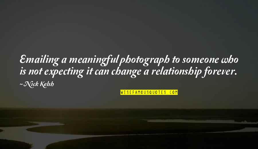 Expecting Change Quotes By Nick Kelsh: Emailing a meaningful photograph to someone who is