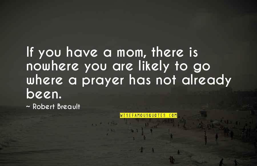 Expecting Change Quotes By Robert Breault: If you have a mom, there is nowhere