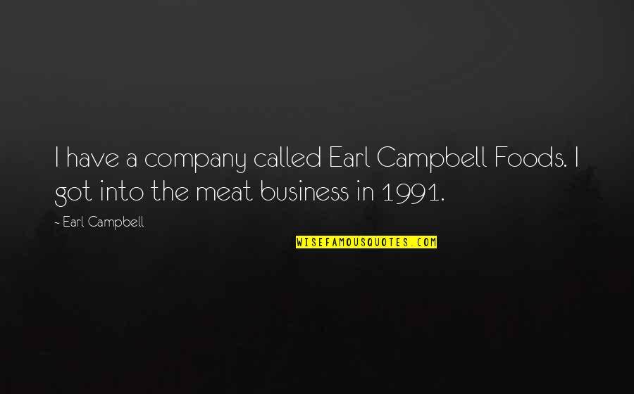 Expecting Family Quotes By Earl Campbell: I have a company called Earl Campbell Foods.