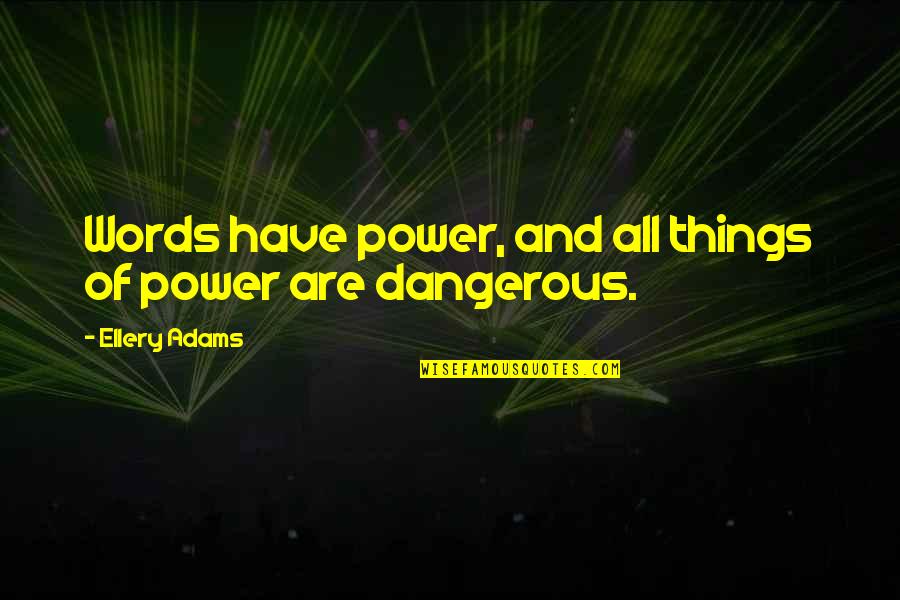 Expecting Father Quotes By Ellery Adams: Words have power, and all things of power Expecting Father Quotes By Ellery Adams: Words have power, and all things of power