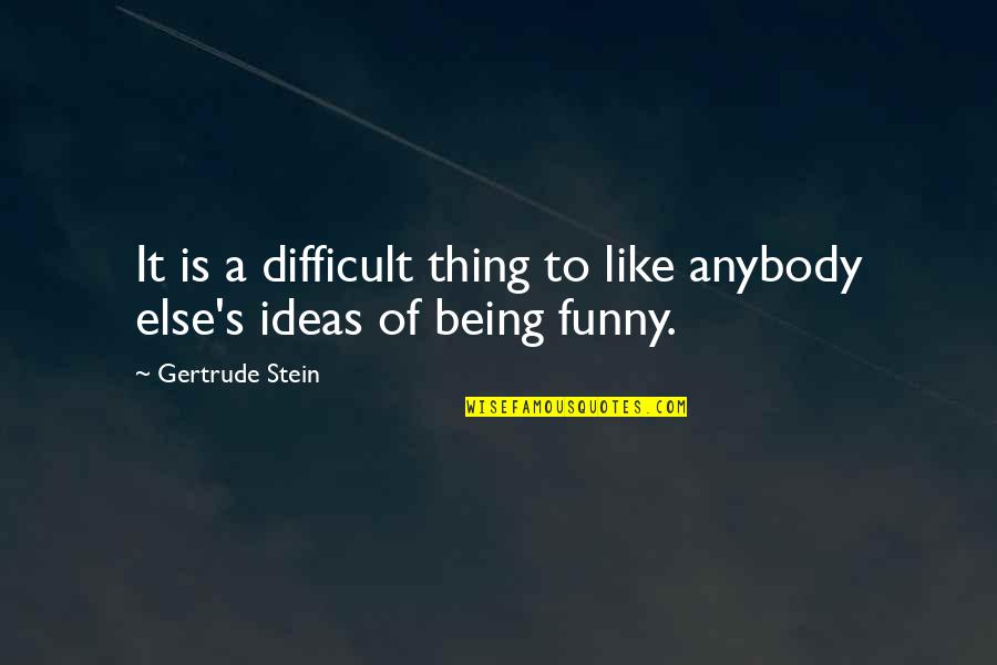 Expecting Father Quotes By Gertrude Stein: It is a difficult thing to like anybody Expecting Father Quotes By Gertrude Stein: It is a difficult thing to like anybody