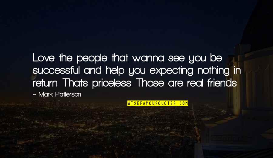 Expecting For Nothing Quotes By Mark Patterson: Love the people that wanna see you be