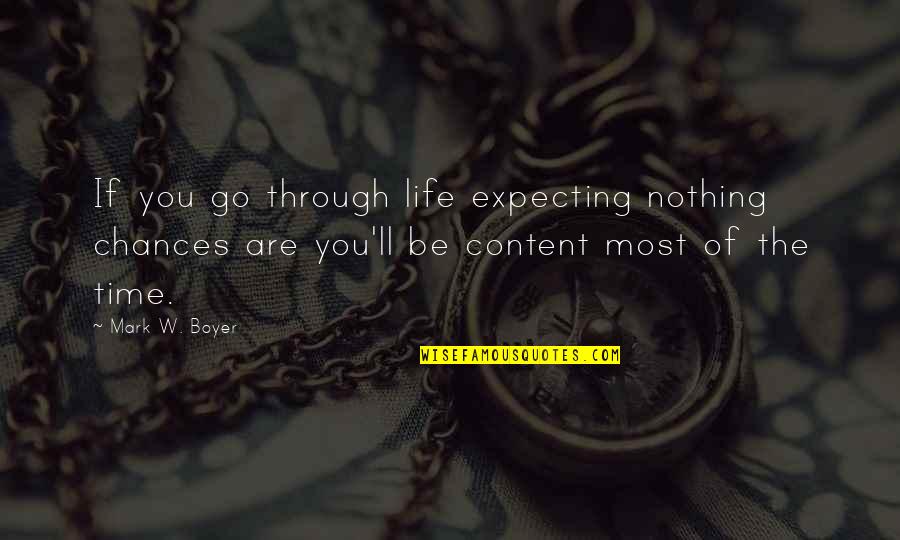 Expecting For Nothing Quotes By Mark W. Boyer: If you go through life expecting nothing chances