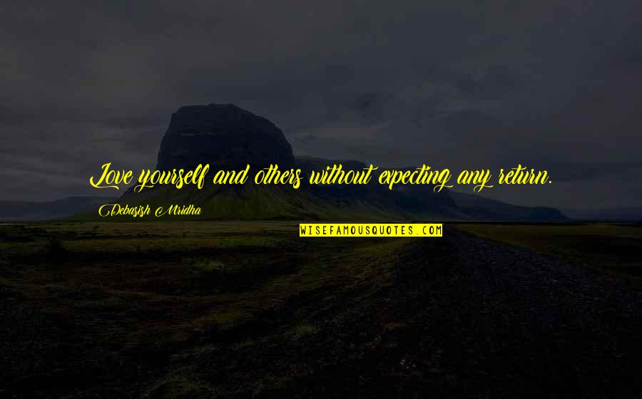 Expecting In Return Quotes By Debasish Mridha: Love yourself and others without expecting any return.