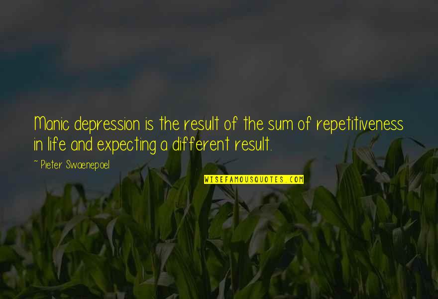 Expecting More From Life Quotes By Pieter Swaenepoel: Manic depression is the result of the sum