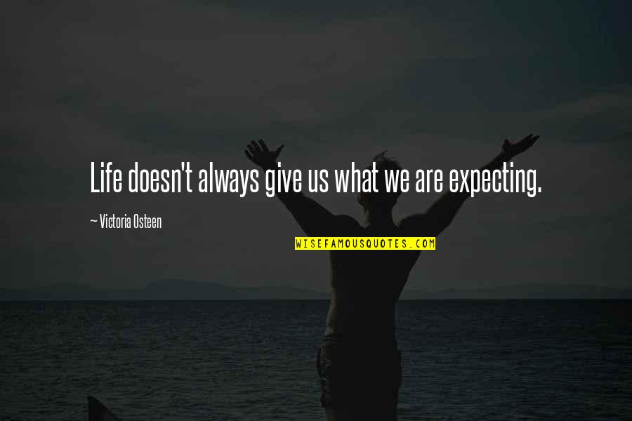 Expecting More From Life Quotes By Victoria Osteen: Life doesn't always give us what we are