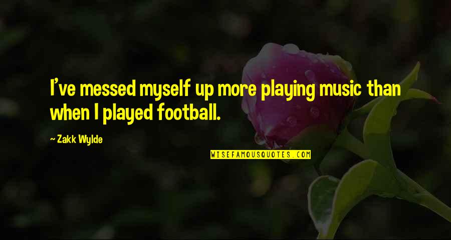 Expecting More From Yourself Quotes By Zakk Wylde: I've messed myself up more playing music than