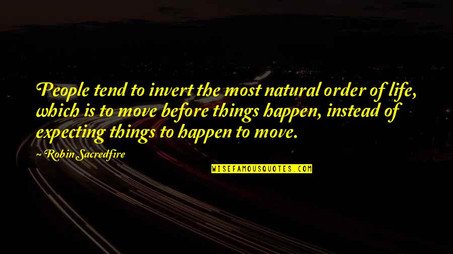 Expecting More Quotes By Robin Sacredfire: People tend to invert the most natural order