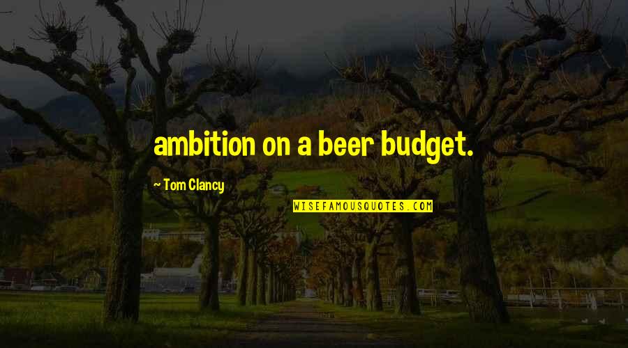 Expecting Mothers Quotes By Tom Clancy: ambition on a beer budget.