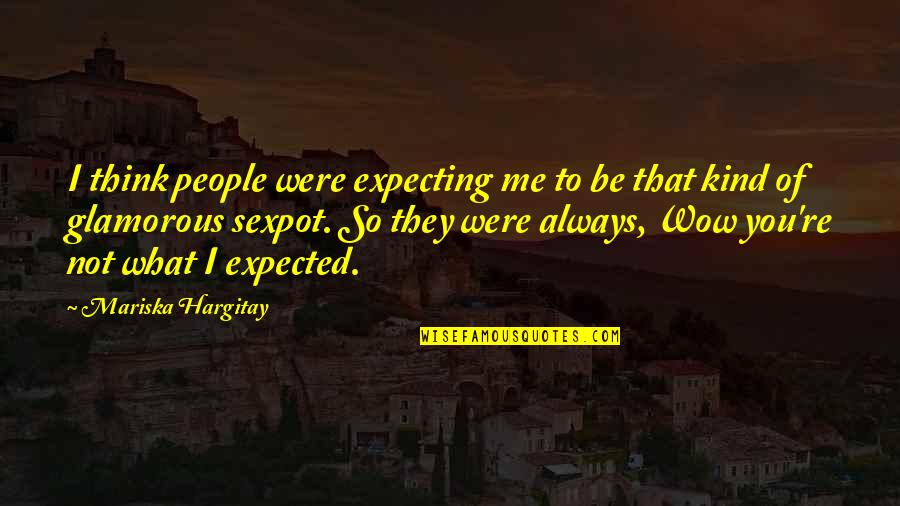 Expecting Quotes By Mariska Hargitay: I think people were expecting me to be