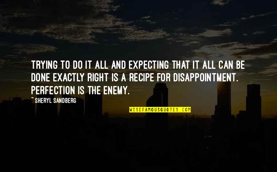 Expecting Quotes By Sheryl Sandberg: Trying to do it all and expecting that