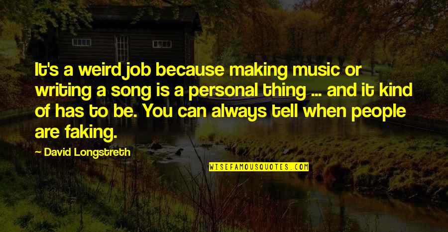 Expecting Second Baby Quotes By David Longstreth: It's a weird job because making music or Expecting Second Baby Quotes By David Longstreth: It's a weird job because making music or