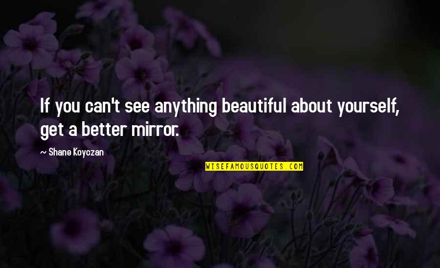 Expecting Second Baby Quotes By Shane Koyczan: If you can't see anything beautiful about yourself,