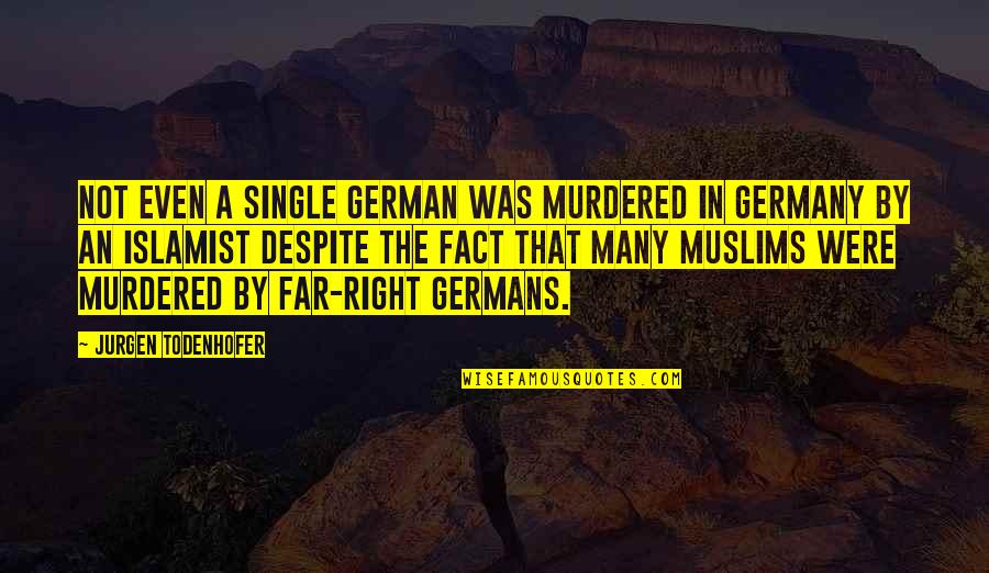 Expecting Single Mom Quotes By Jurgen Todenhofer: Not even a single German was murdered in
