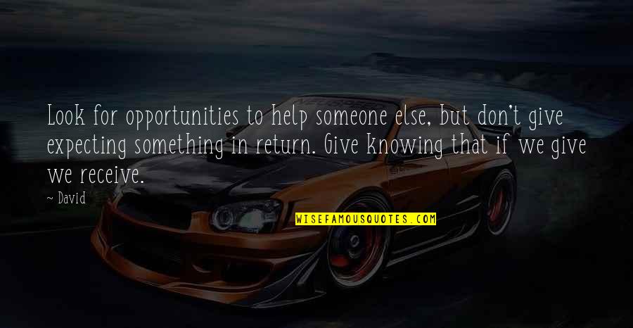 Expecting Something In Return Quotes By David: Look for opportunities to help someone else, but