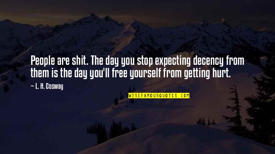 Expecting The Best Quotes By L. H. Cosway: People are shit. The day you stop expecting