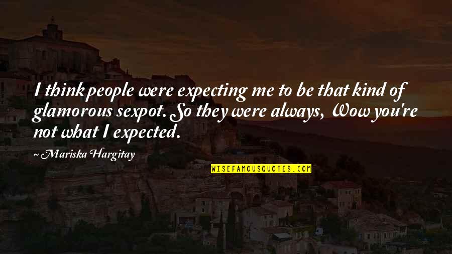 Expecting The Best Quotes By Mariska Hargitay: I think people were expecting me to be Expecting The Best Quotes By Mariska Hargitay: I think people were expecting me to be