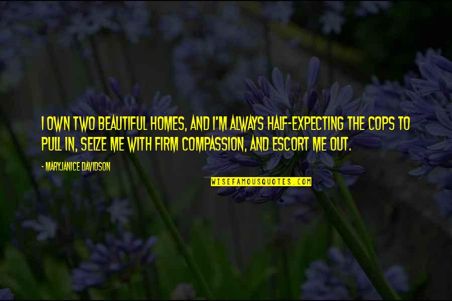 Expecting The Best Quotes By MaryJanice Davidson: I own two beautiful homes, and I'm always