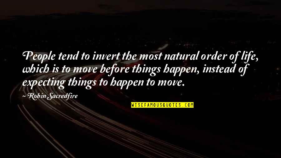 Expecting The Best Quotes By Robin Sacredfire: People tend to invert the most natural order