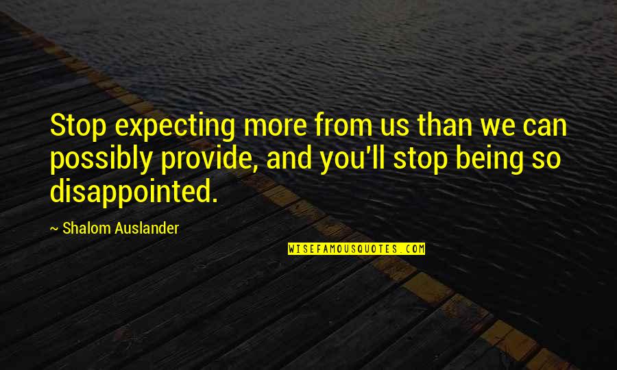 Expecting Too Much And Being Disappointed Quotes By Shalom Auslander: Stop expecting more from us than we can