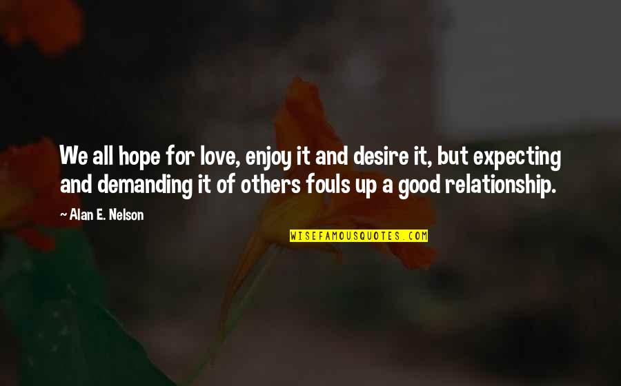 Expecting Too Much In A Relationship Quotes By Alan E. Nelson: We all hope for love, enjoy it and
