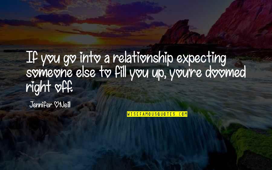 Expecting Too Much In A Relationship Quotes By Jennifer O'Neill: If you go into a relationship expecting someone