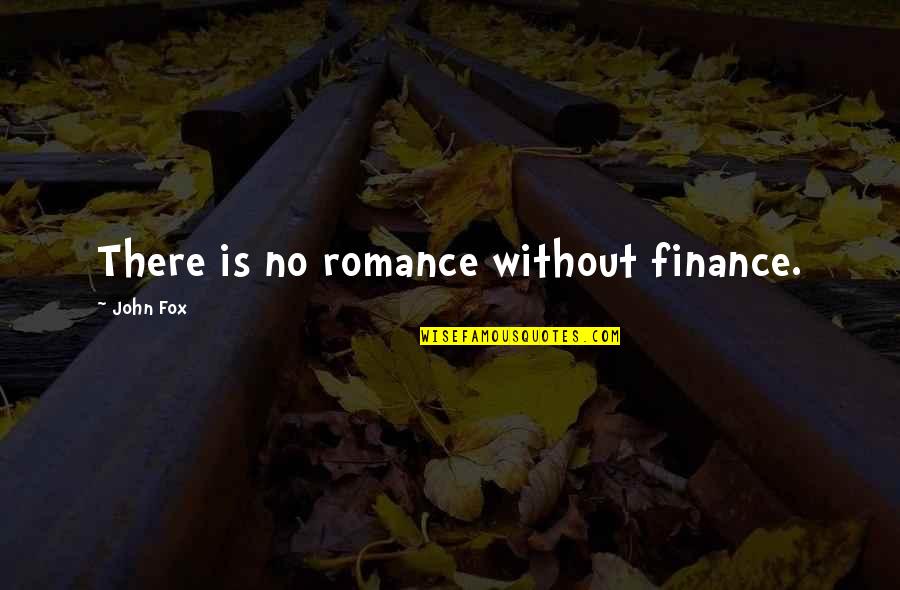 Expecting Too Much In A Relationship Quotes By John Fox: There is no romance without finance.