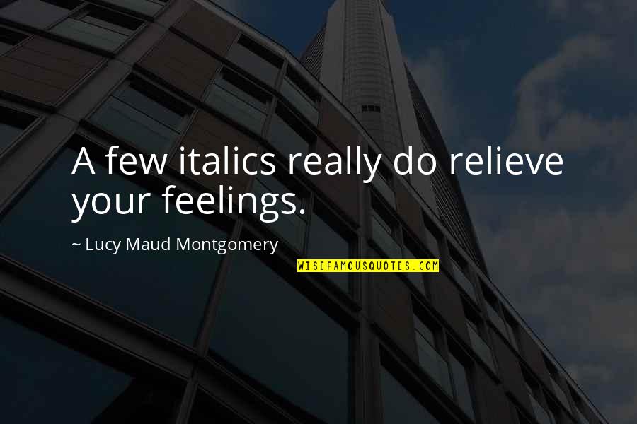 Expecting Twins Quotes By Lucy Maud Montgomery: A few italics really do relieve your feelings.