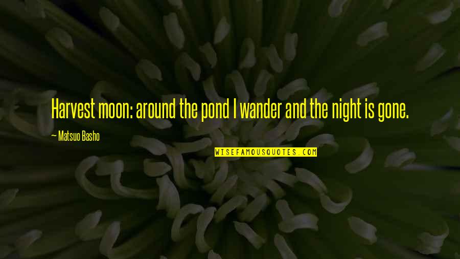 Expecting Twins Quotes By Matsuo Basho: Harvest moon: around the pond I wander and
