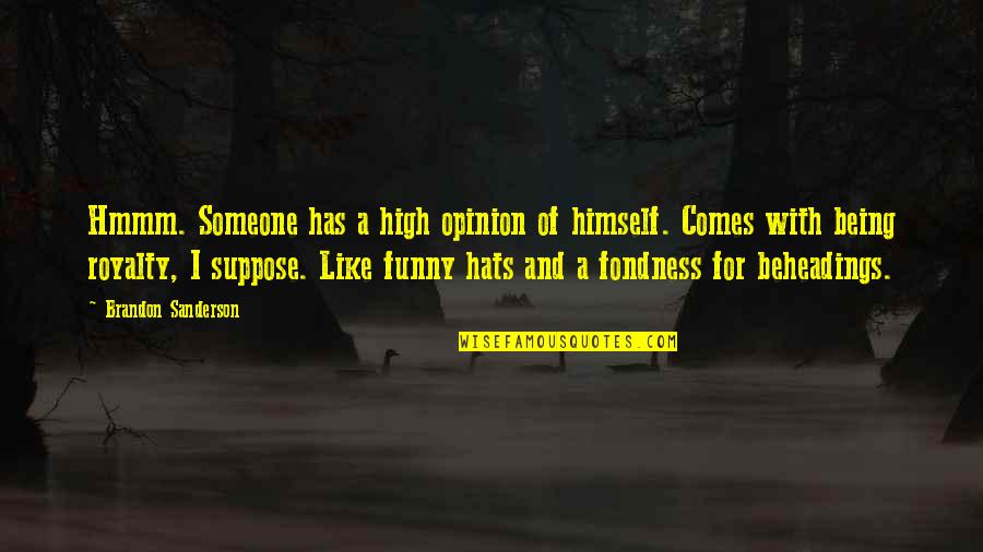 Expecto Quotes By Brandon Sanderson: Hmmm. Someone has a high opinion of himself. Expecto Quotes By Brandon Sanderson: Hmmm. Someone has a high opinion of himself.