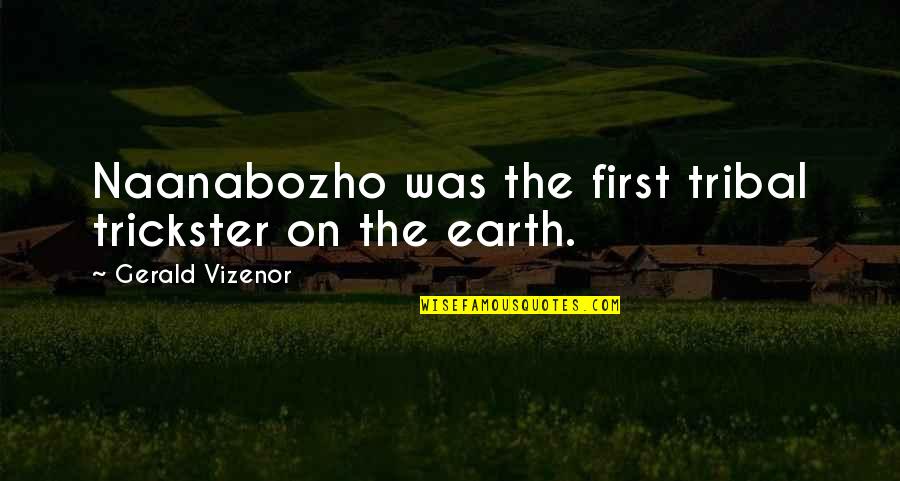 Expectoration Quotes By Gerald Vizenor: Naanabozho was the first tribal trickster on the