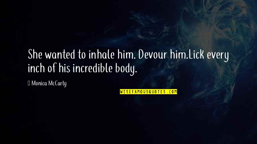 Expectra Quotes By Monica McCarty: She wanted to inhale him. Devour him.Lick every