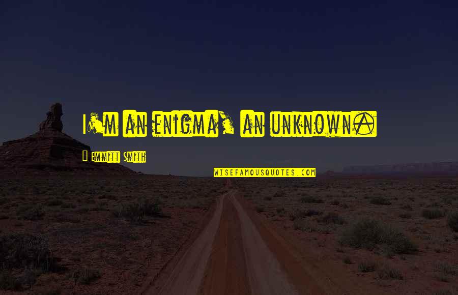 Expedia Travel Quotes By Emmitt Smith: I'm an enigma, an unknown.