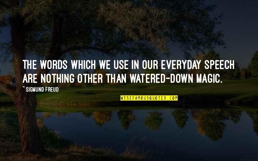 Expediction Quotes By Sigmund Freud: The words which we use in our everyday