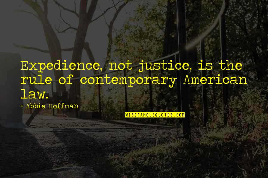 Expedience's Quotes By Abbie Hoffman: Expedience, not justice, is the rule of contemporary