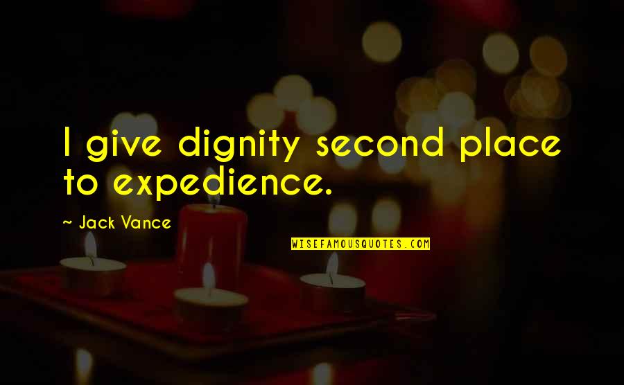 Expedience's Quotes By Jack Vance: I give dignity second place to expedience.