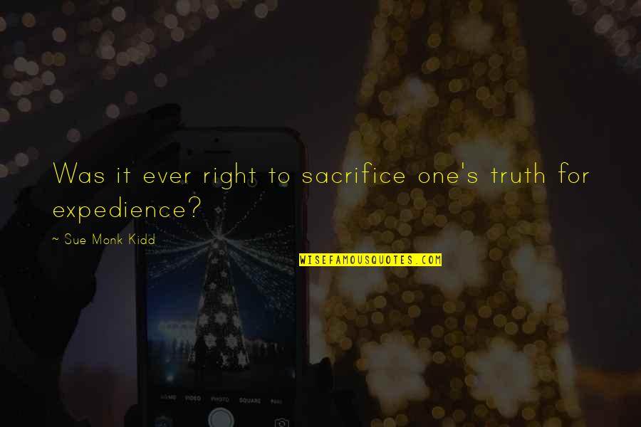 Expedience's Quotes By Sue Monk Kidd: Was it ever right to sacrifice one's truth