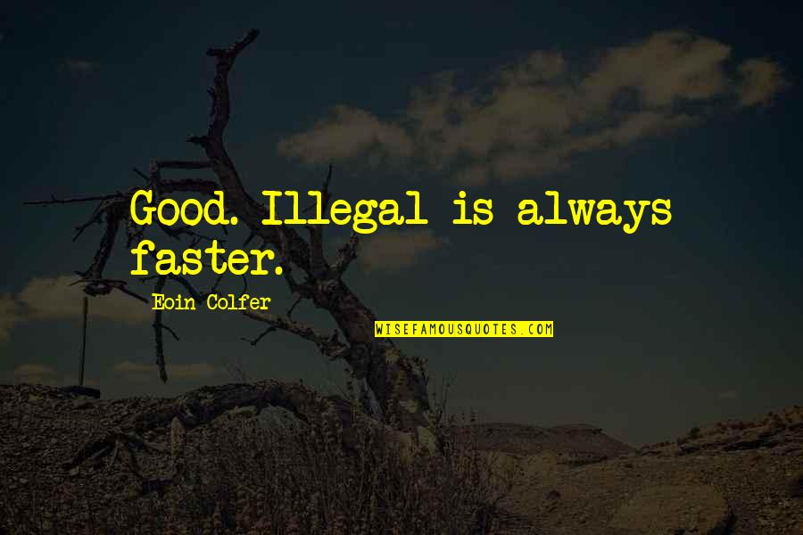 Expediency Quotes By Eoin Colfer: Good. Illegal is always faster.