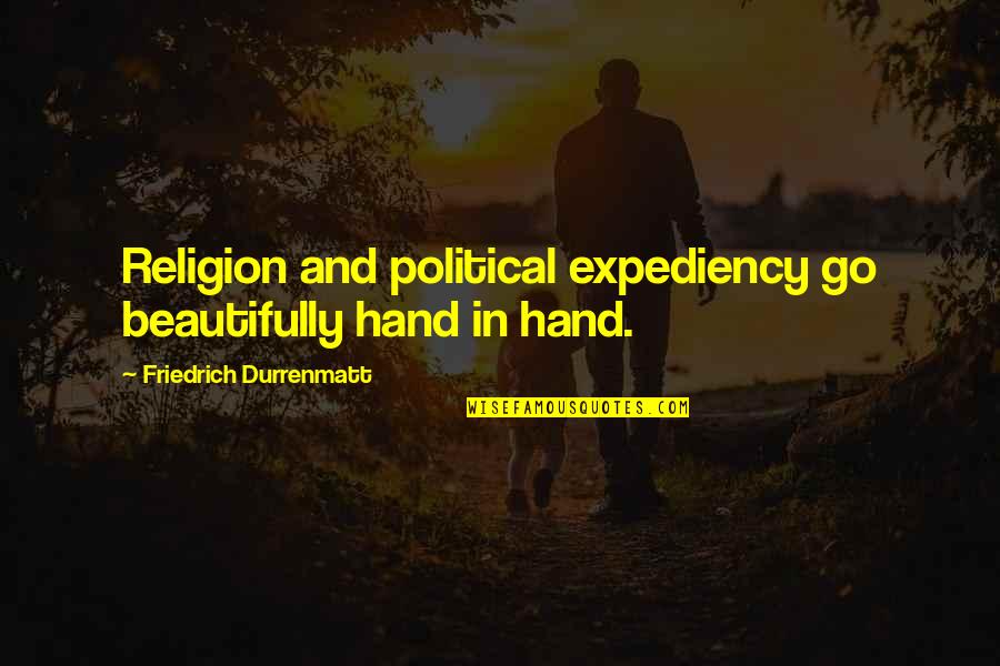 Expediency Quotes By Friedrich Durrenmatt: Religion and political expediency go beautifully hand in