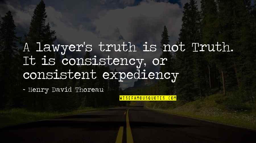 Expediency Quotes By Henry David Thoreau: A lawyer's truth is not Truth. It is