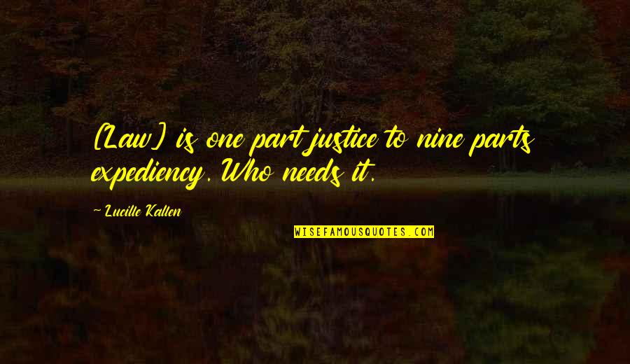 Expediency Quotes By Lucille Kallen: [Law] is one part justice to nine parts