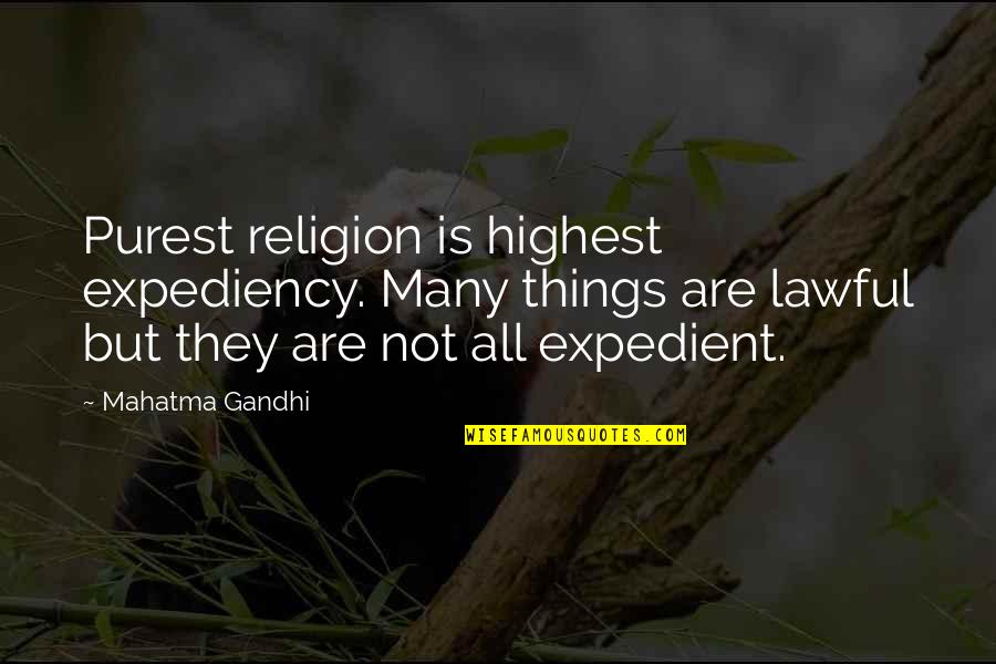 Expediency Quotes By Mahatma Gandhi: Purest religion is highest expediency. Many things are