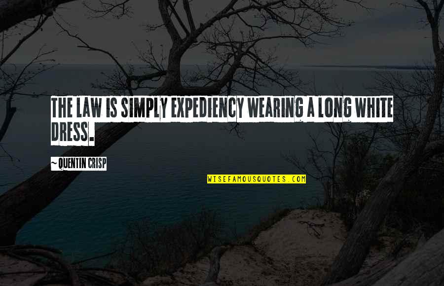 Expediency Quotes By Quentin Crisp: The law is simply expediency wearing a long
