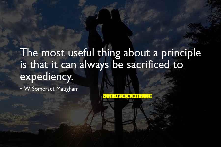 Expediency Quotes By W. Somerset Maugham: The most useful thing about a principle is