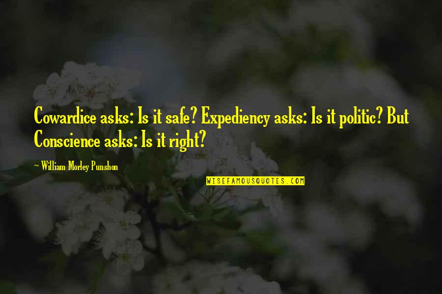 Expediency Quotes By William Morley Punshon: Cowardice asks: Is it safe? Expediency asks: Is