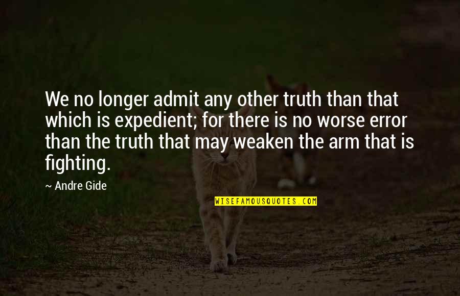 Expedient Quotes By Andre Gide: We no longer admit any other truth than