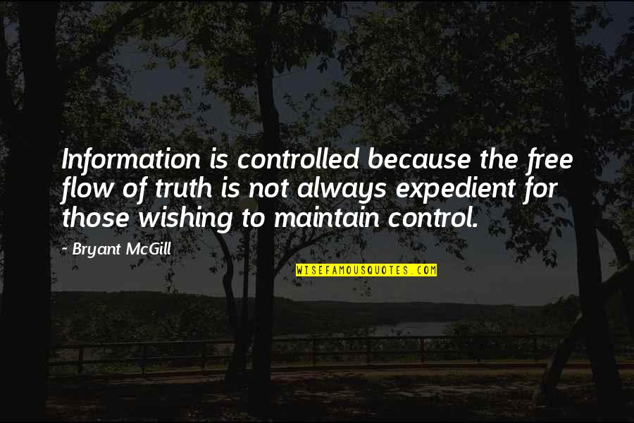 Expedient Quotes By Bryant McGill: Information is controlled because the free flow of