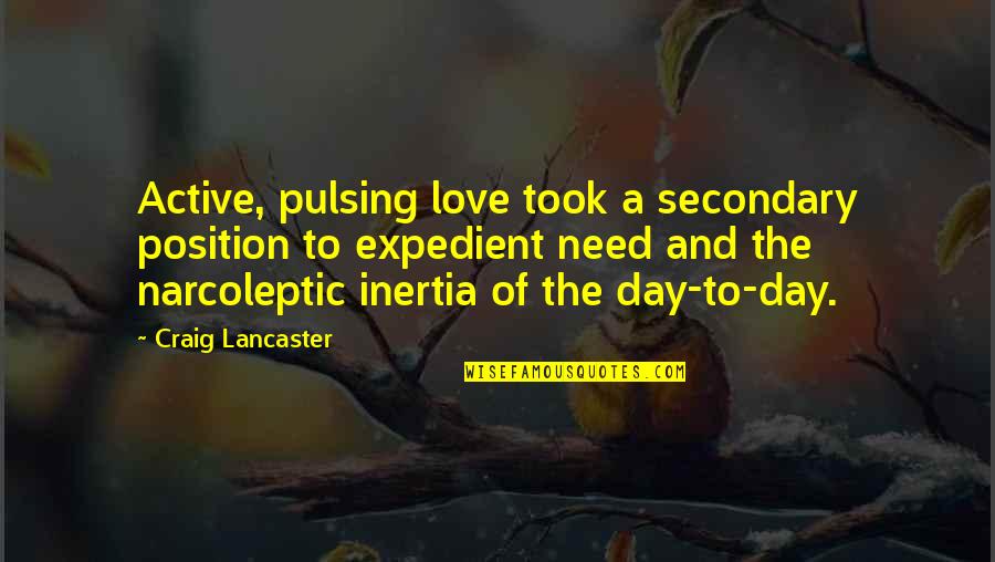 Expedient Quotes By Craig Lancaster: Active, pulsing love took a secondary position to